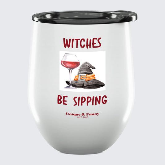 Wine Tumbler with Lid Witches Be Sipping - Unique and Funny Gift Shop