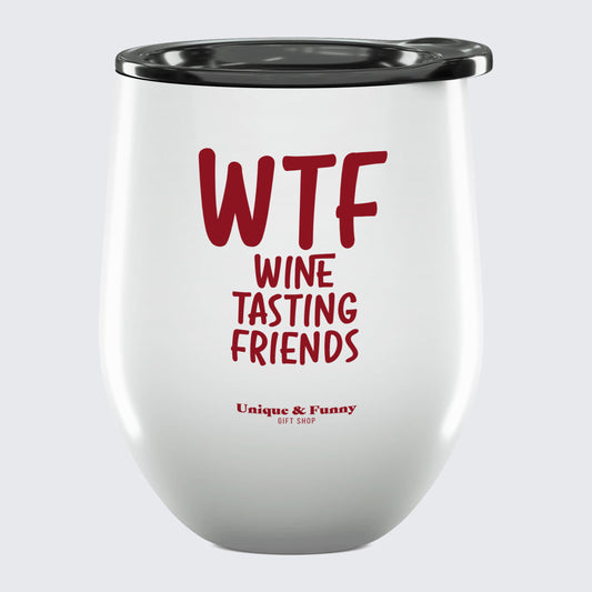 Wine Tumbler with Lid Wtf Wine Tasting Friends - Unique and Funny Gift Shop