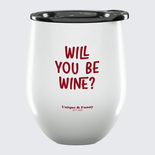 Wine Tumbler with Lid Will You Be Wine? - Unique and Funny Gift Shop