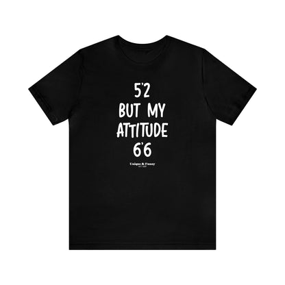 Funny Shirts for Women - 5'2 but My Attitude 6'6  - Women’s T Shirts