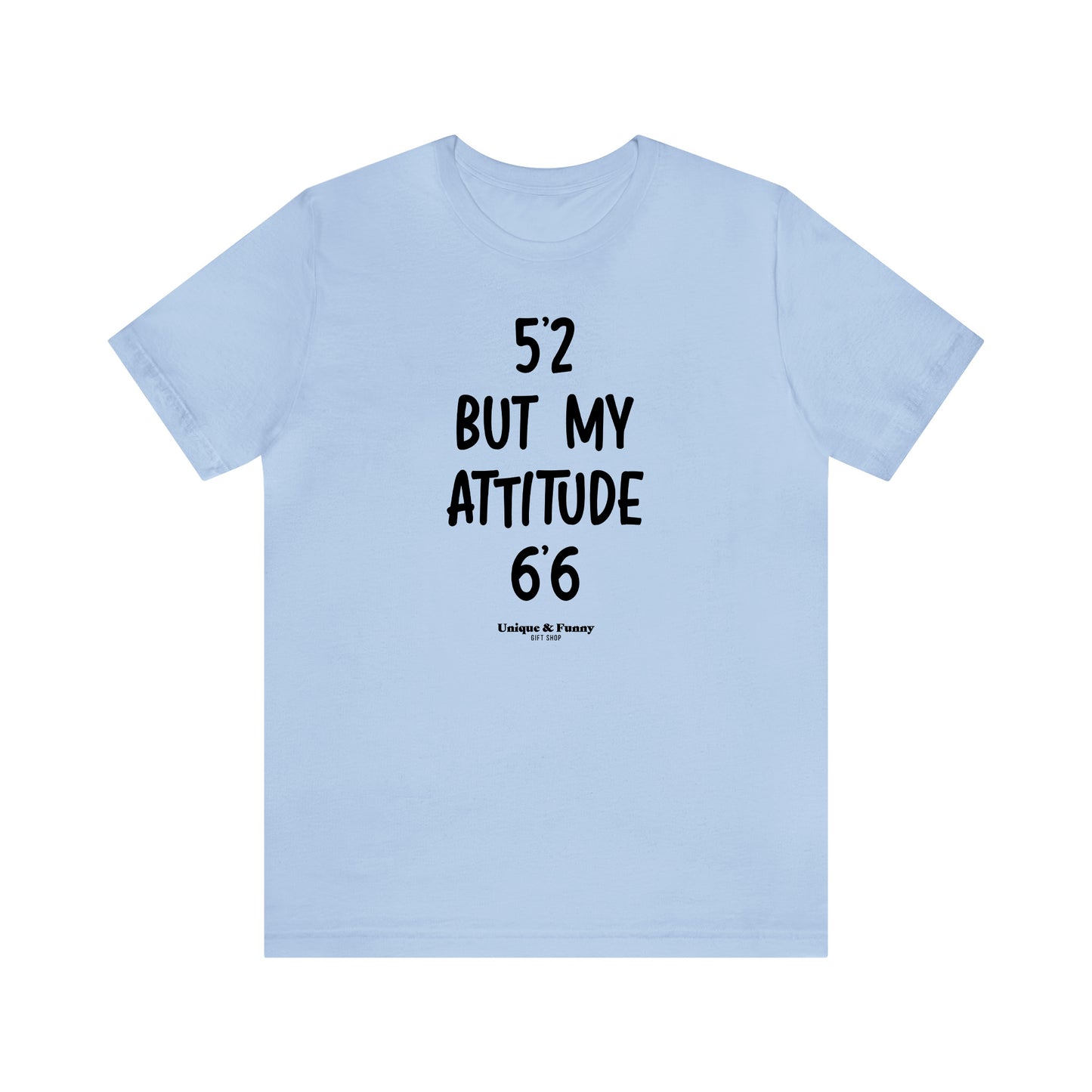 Funny Shirts for Women - 5'2 but My Attitude 6'6  - Women’s T Shirts