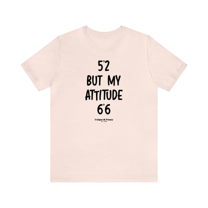 Funny Shirts for Women - 5'2 but My Attitude 6'6  - Women’s T Shirts