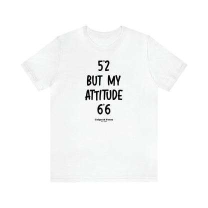 Women's T Shirts 5'2 but My Attitude 6'6 - Unique and Funny Gift Shop