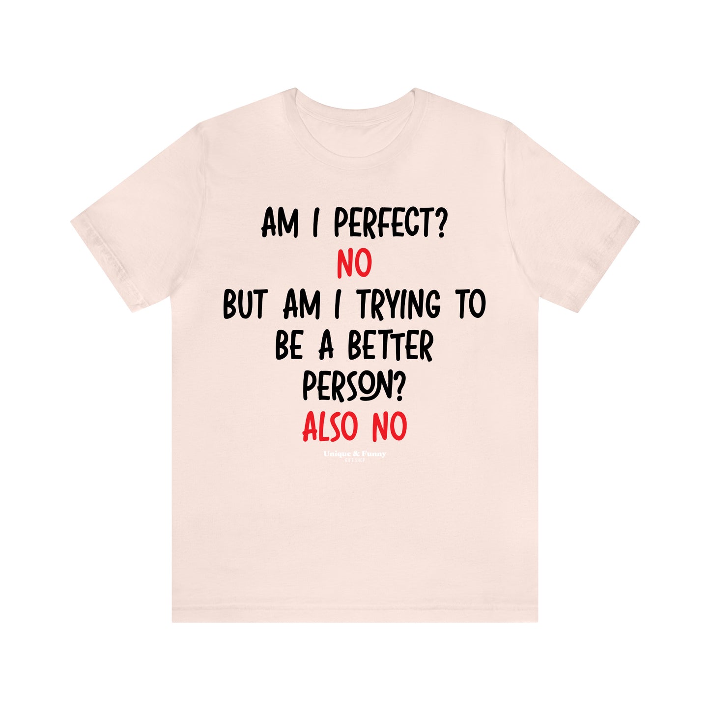 Funny Shirts for Women - Am I Perfect? No but Am I Trying to Be a Better Person? Also No - Women’s T Shirts