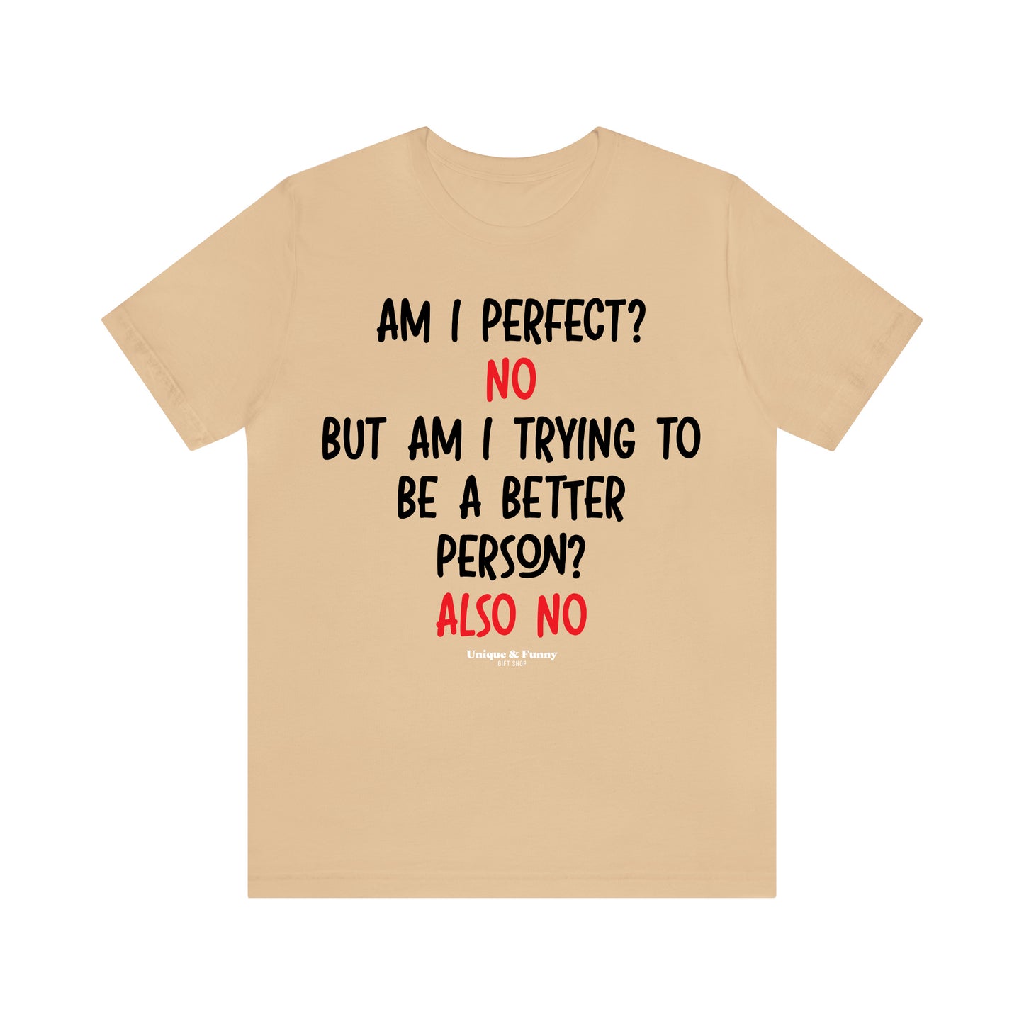 Funny Shirts for Women - Am I Perfect? No but Am I Trying to Be a Better Person? Also No - Women’s T Shirts