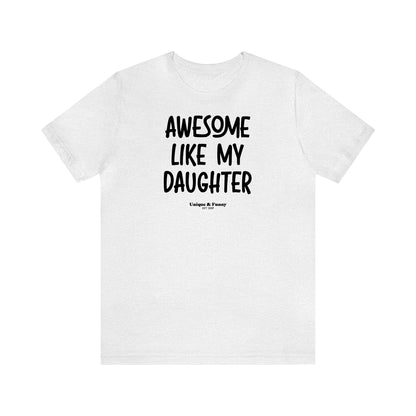 Funny Shirts for Women - Awesome Like My Daughter - Women’s T Shirts