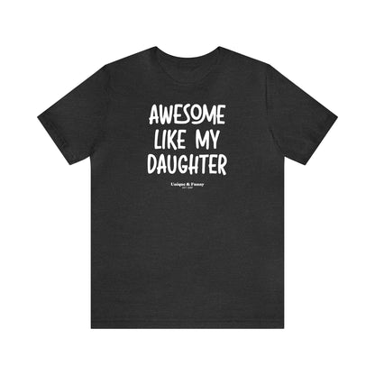 Funny Shirts for Women - Awesome Like My Daughter - Women’s T Shirts