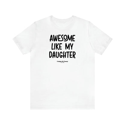 Women's T Shirts Awesome Like My Daughter - Unique and Funny Gift Shop