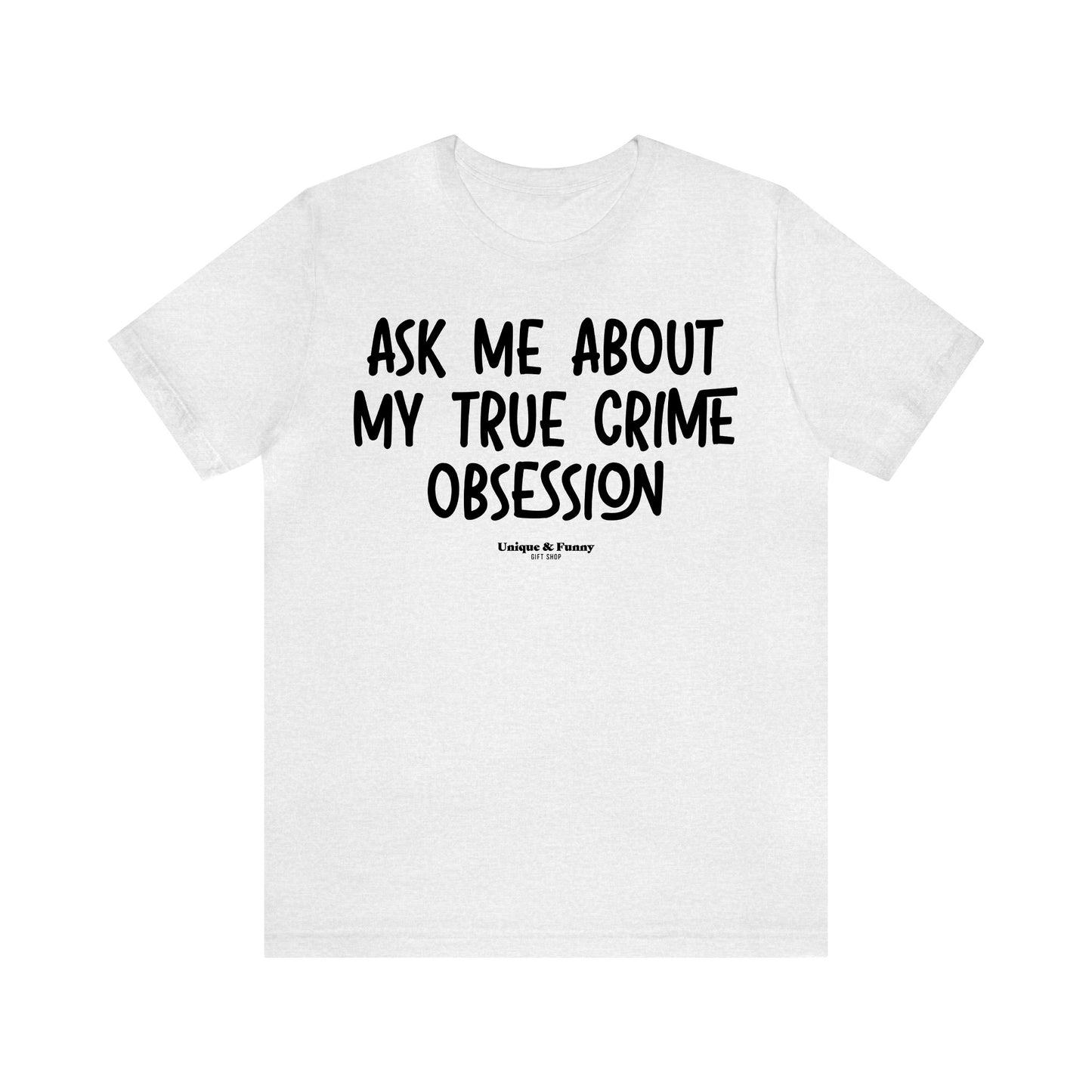 Funny Shirts for Women - Ask Me About My True Crime Obsession - Women’s T Shirts