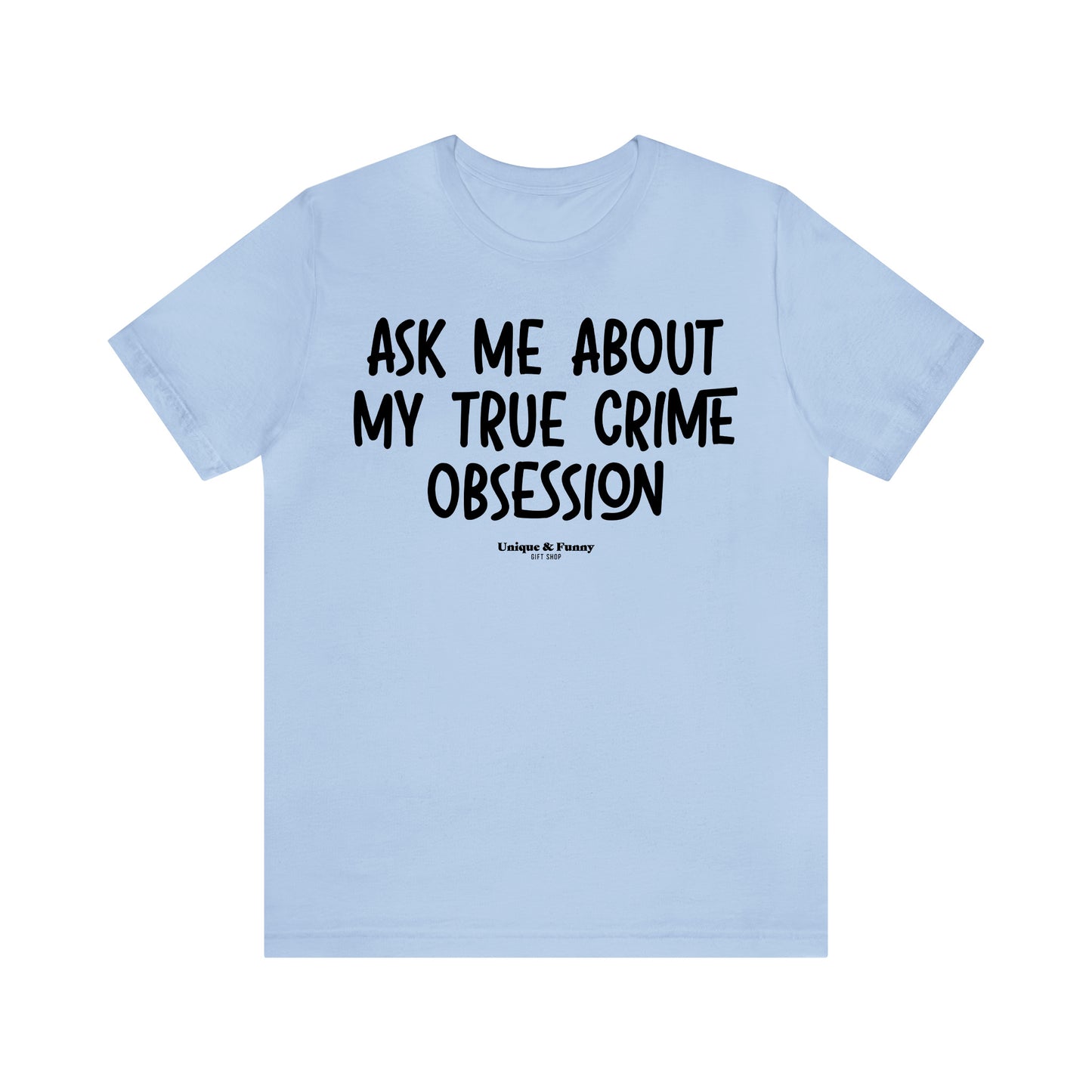 Funny Shirts for Women - Ask Me About My True Crime Obsession - Women’s T Shirts