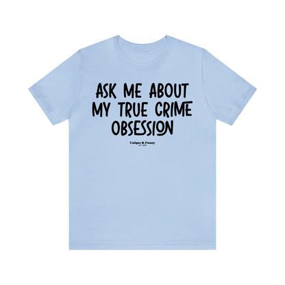 Funny Shirts for Women - Ask Me About My True Crime Obsession - Women’s T Shirts