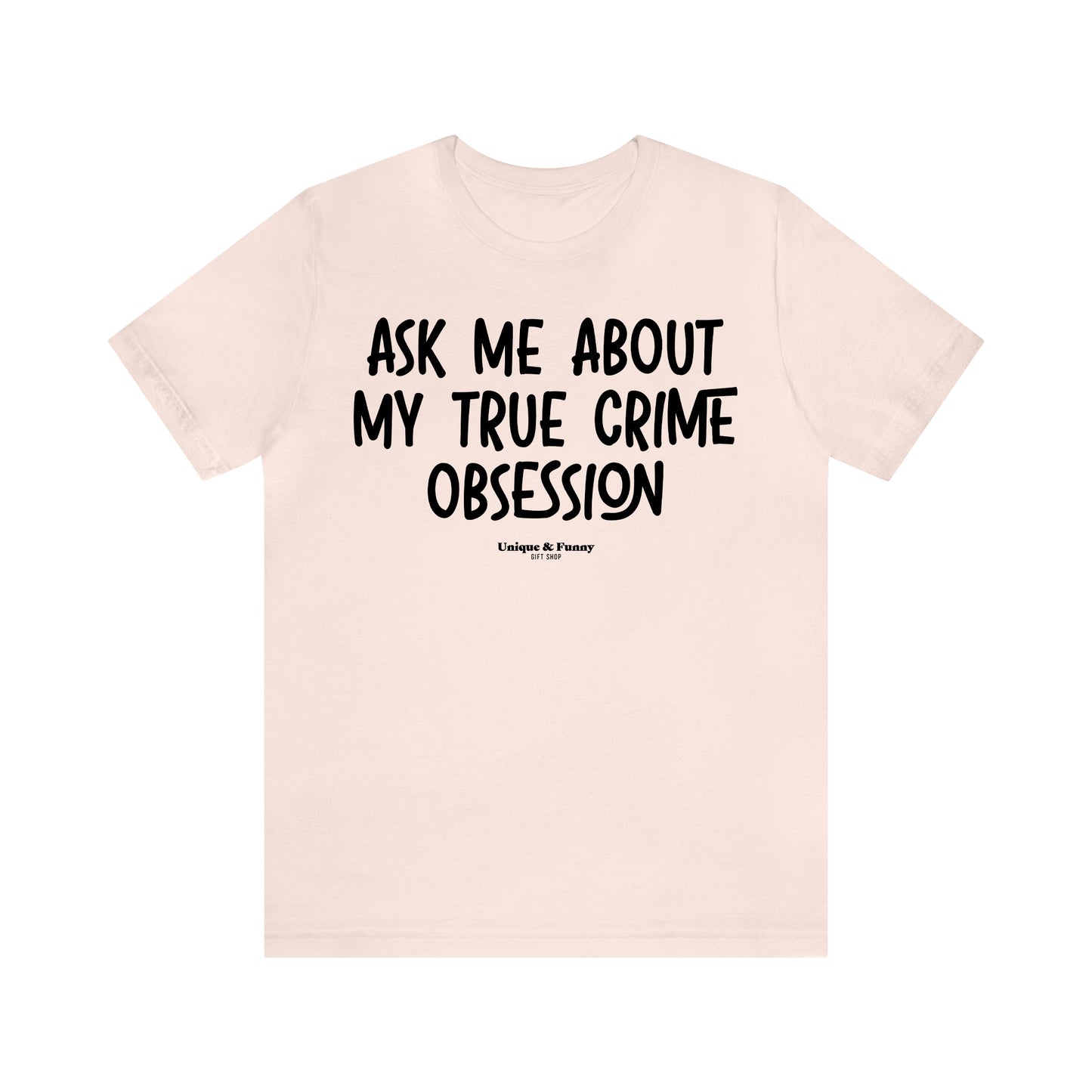 Funny Shirts for Women - Ask Me About My True Crime Obsession - Women’s T Shirts