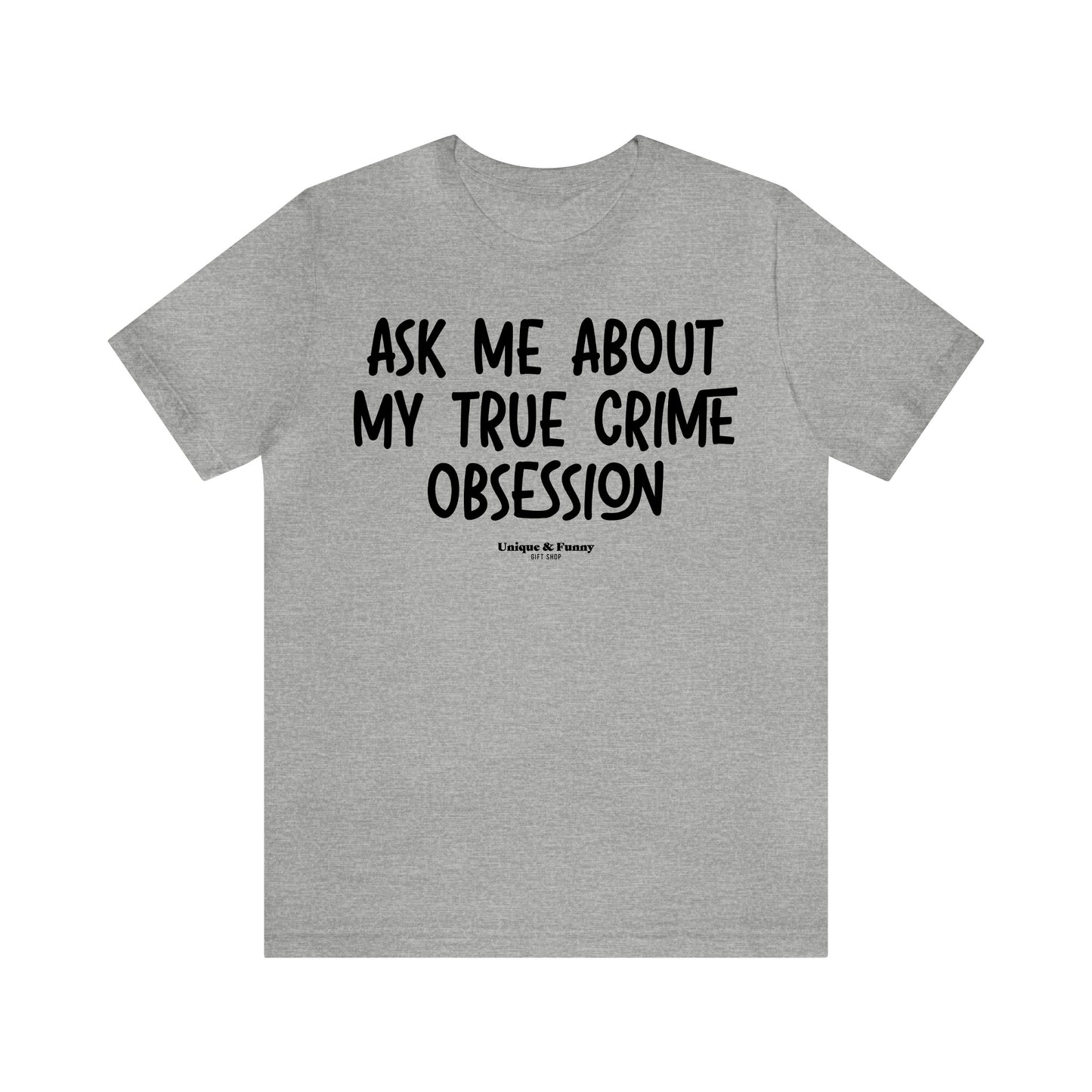 Funny Shirts for Women - Ask Me About My True Crime Obsession - Women’s T Shirts