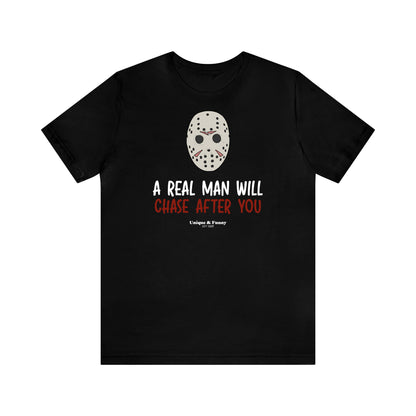 Funny Shirts for Women - A Real Man Will Chase After You - Women’s T Shirts