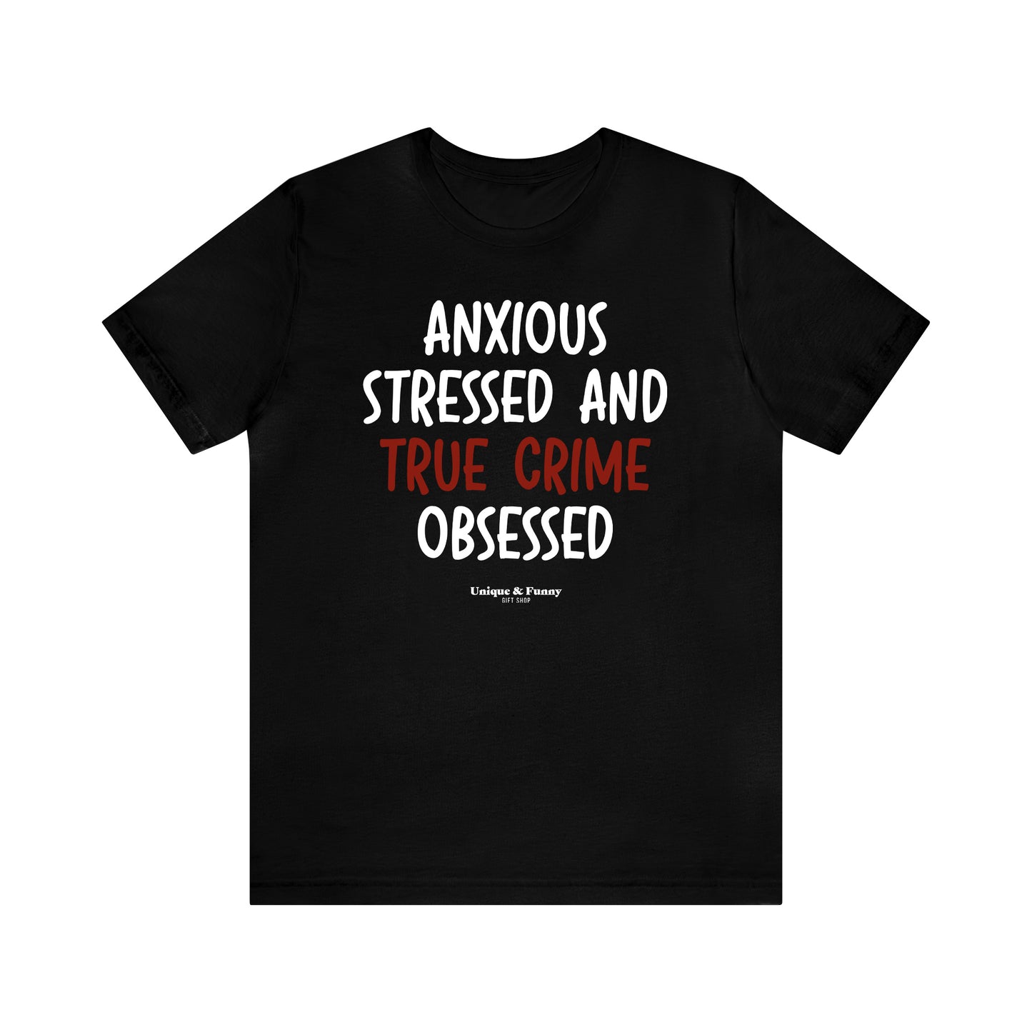 Funny Shirts for Women - Anxious Stressed and True Crime Obsessed - Women’s T Shirts