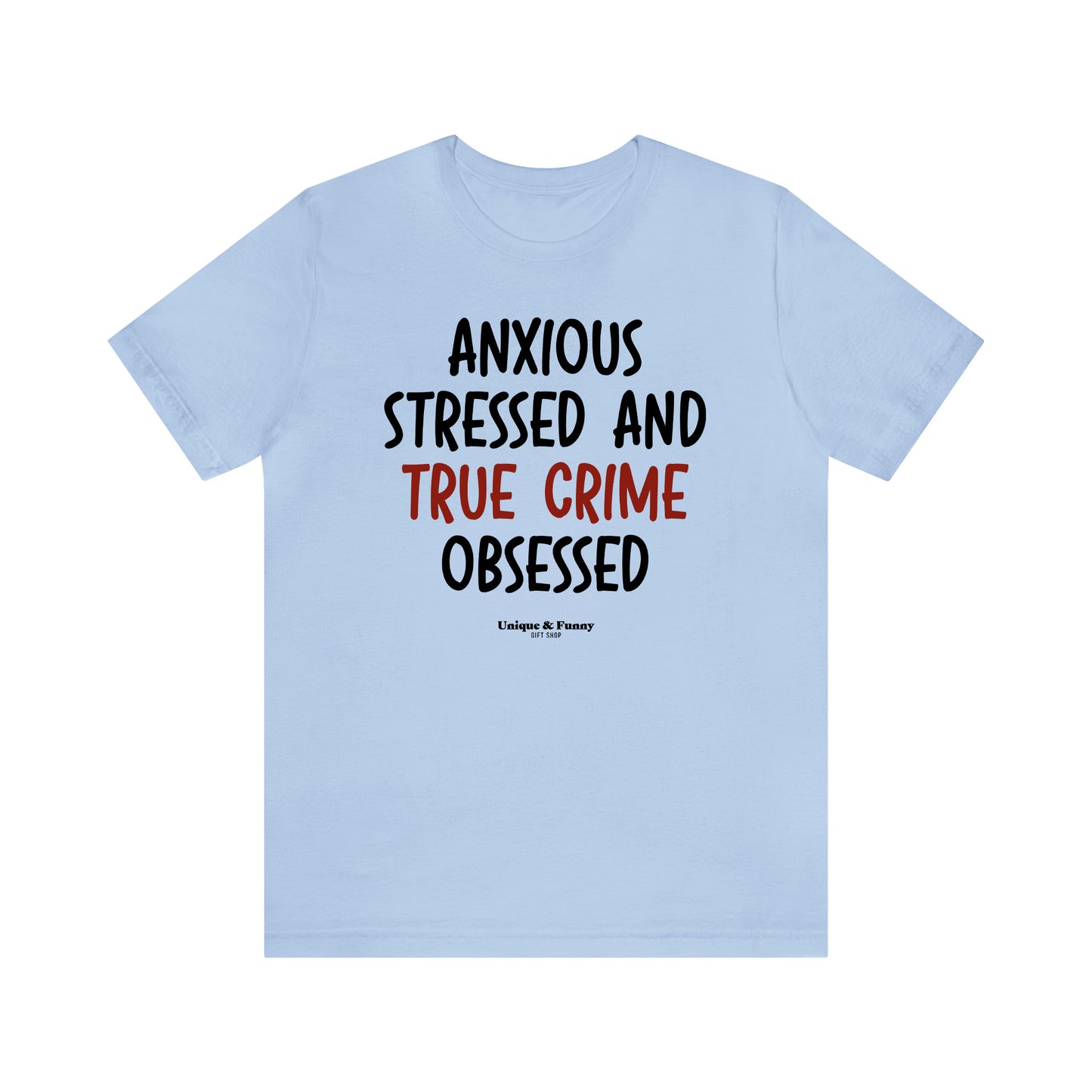 Funny Shirts for Women - Anxious Stressed and True Crime Obsessed - Women’s T Shirts