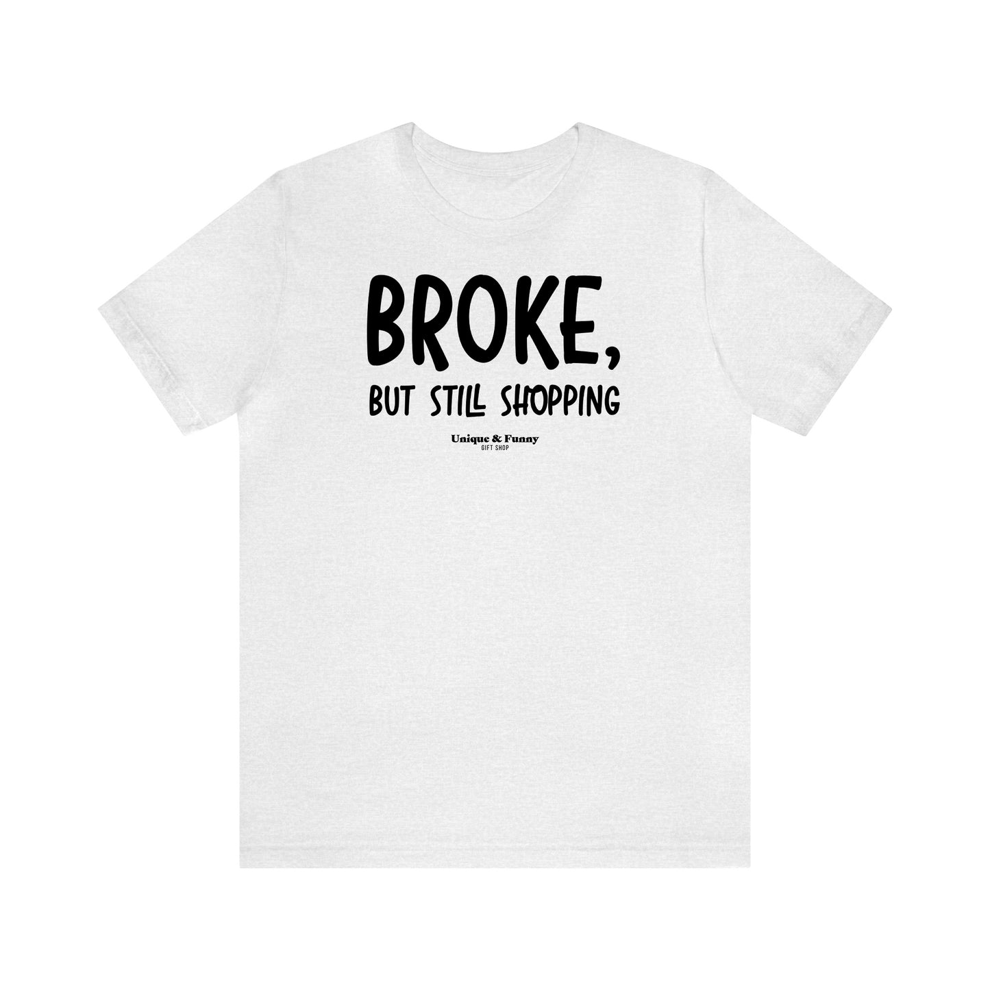 Funny Shirts for Women - Broke, but Still Shopping - Women’s T Shirts