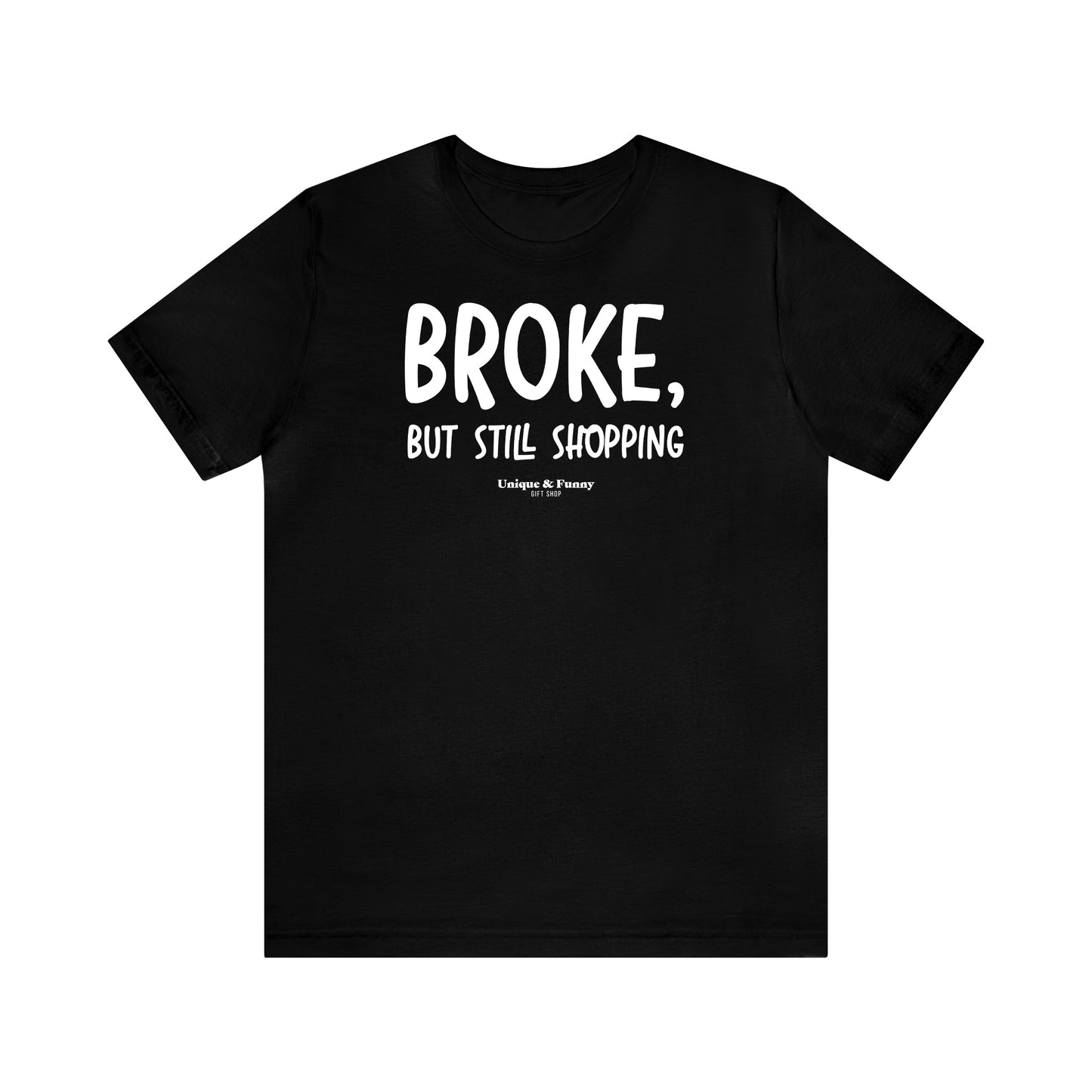 Funny Shirts for Women - Broke, but Still Shopping - Women’s T Shirts