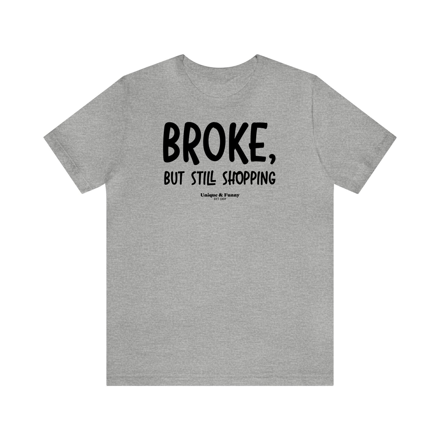 Funny Shirts for Women - Broke, but Still Shopping - Women’s T Shirts