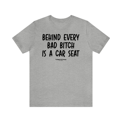 Funny Shirts for Women - Behind Every Bad Bitch is a Car Seat - Women’s T Shirts