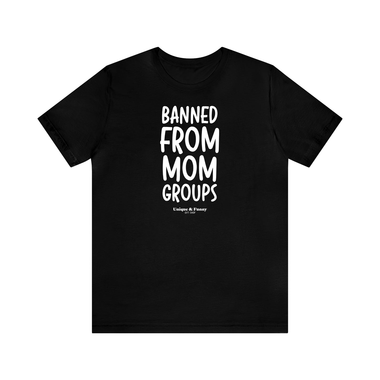 Funny Shirts for Women - Banned From Mom Groups - Women’s T Shirts