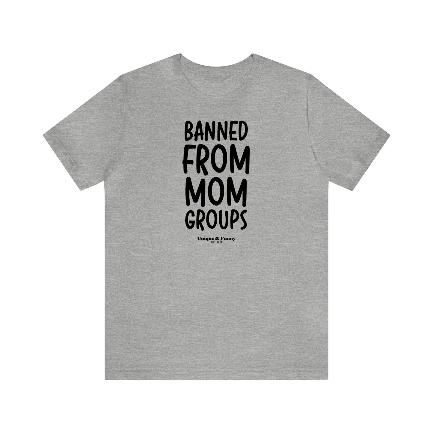 Funny Shirts for Women - Banned From Mom Groups - Women’s T Shirts