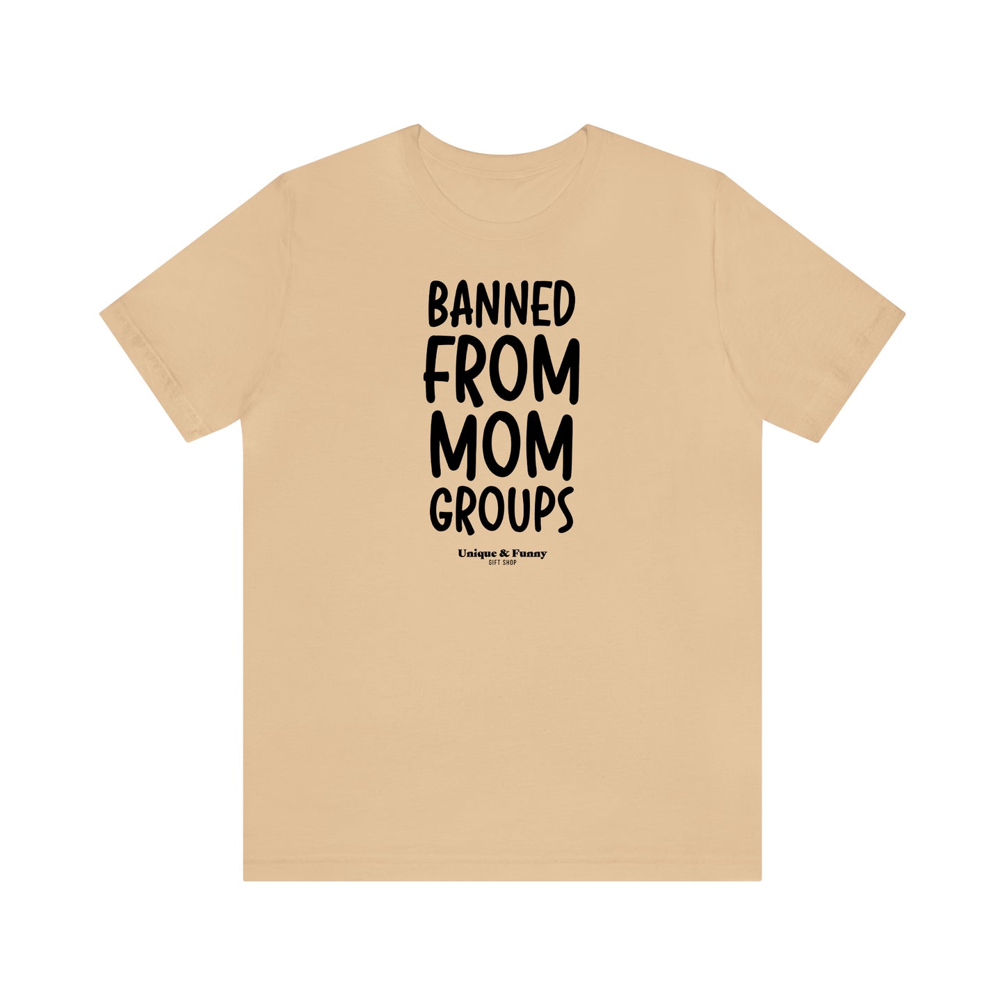 Funny Shirts for Women - Banned From Mom Groups - Women’s T Shirts