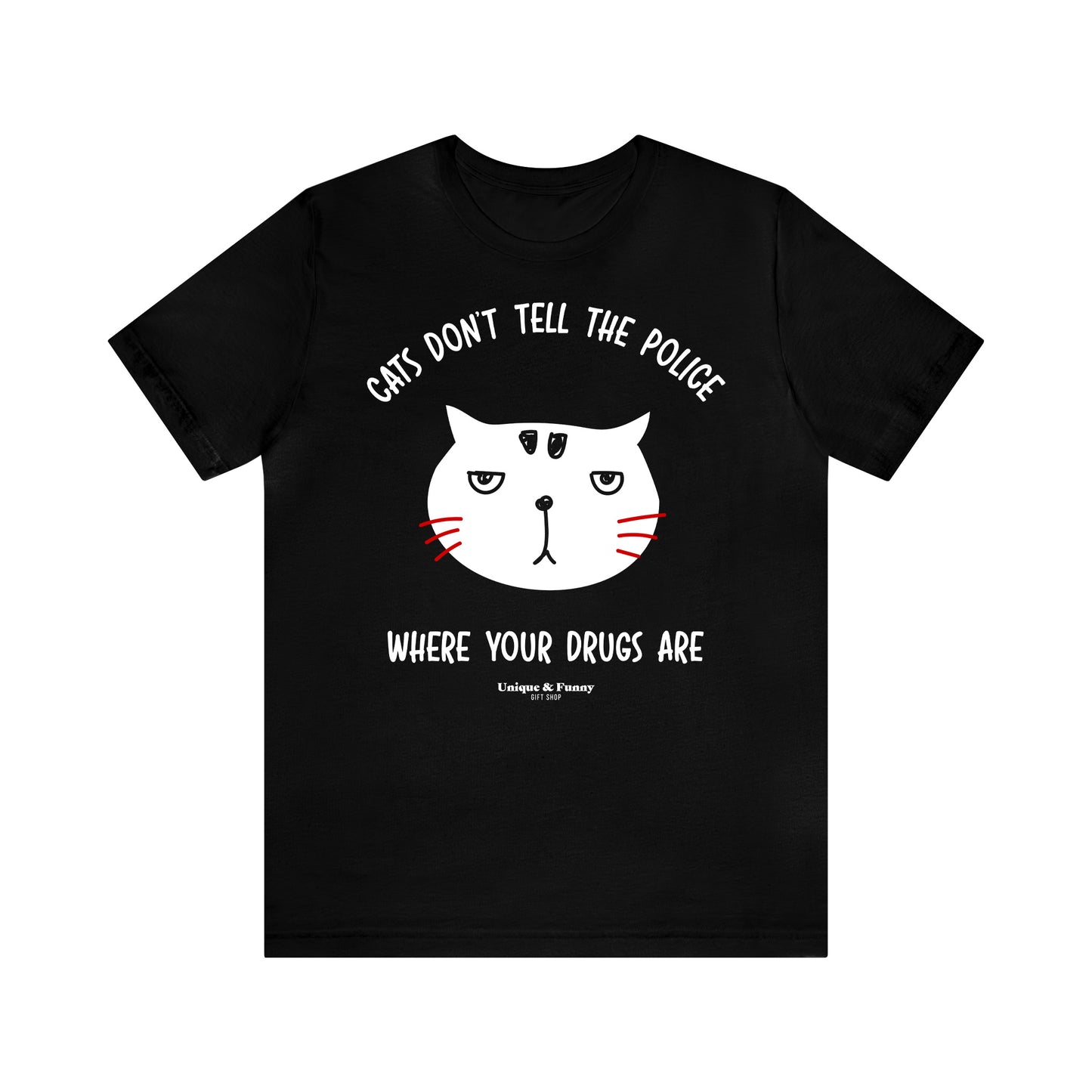 Funny Shirts for Women - Cats Don't Tell the Police Where Your Drugs Are - Women’s T Shirts