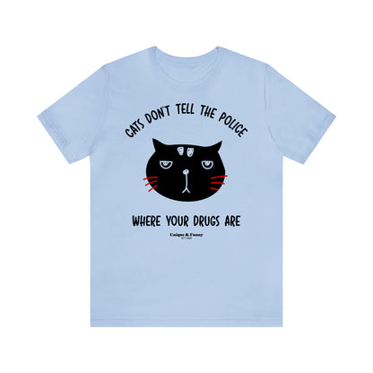 Funny Shirts for Women - Cats Don't Tell the Police Where Your Drugs Are - Women’s T Shirts