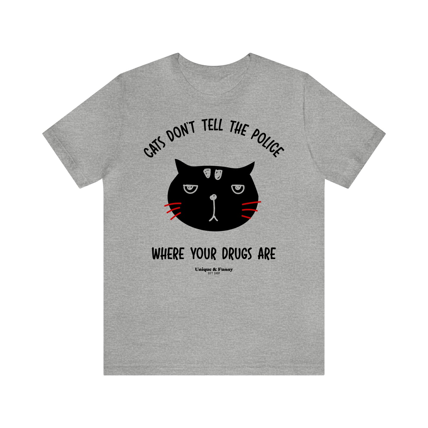 Funny Shirts for Women - Cats Don't Tell the Police Where Your Drugs Are - Women’s T Shirts