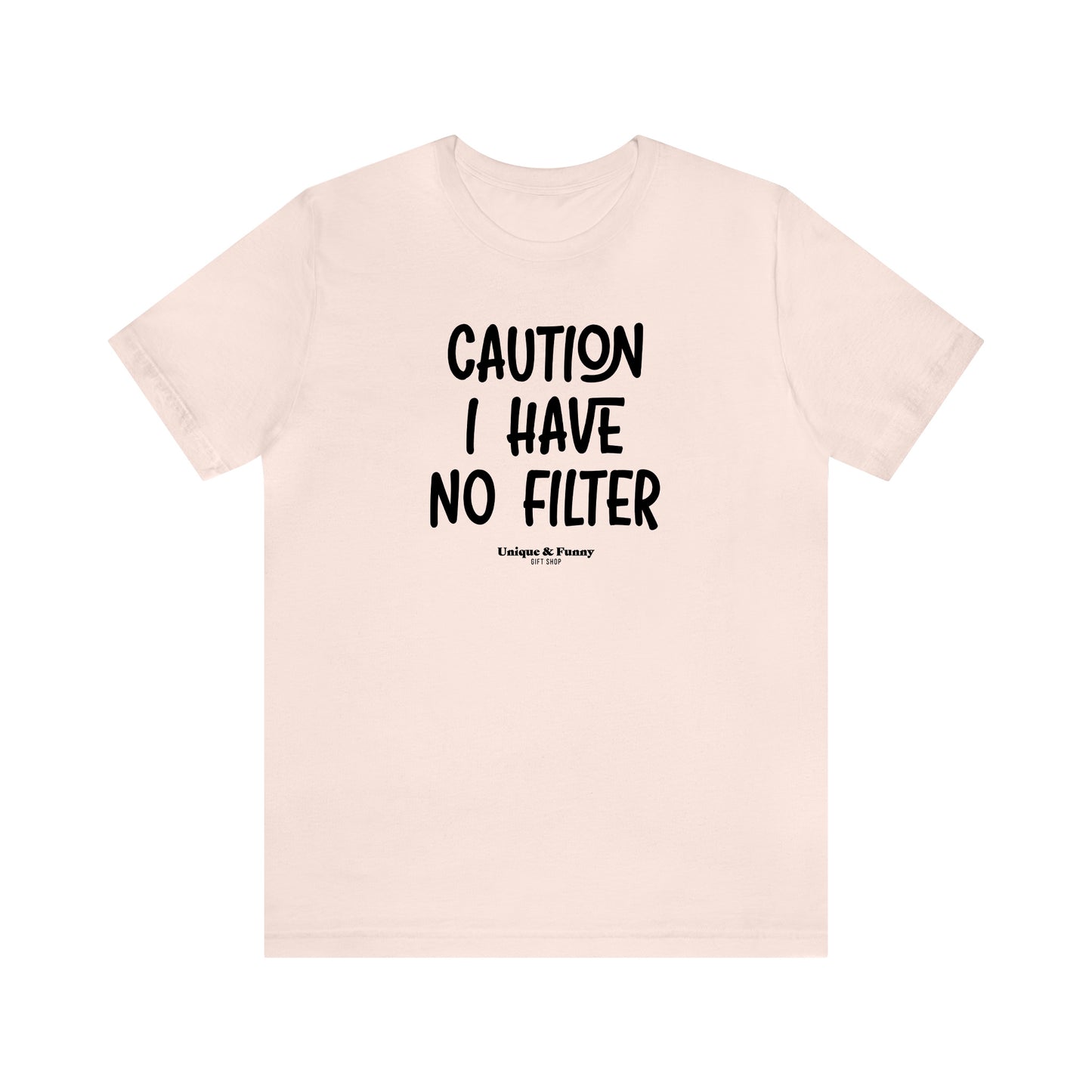 Funny Shirts for Women - Caution I Have No Filter - Women’s T Shirts