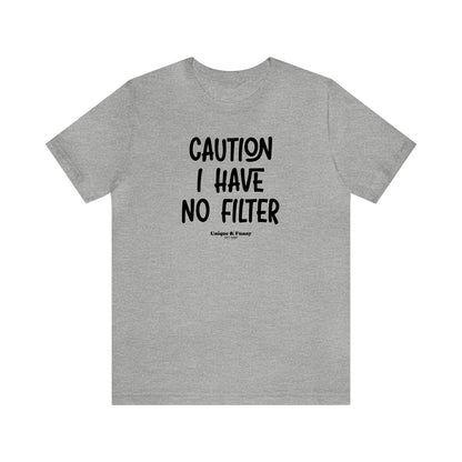 Funny Shirts for Women - Caution I Have No Filter - Women’s T Shirts