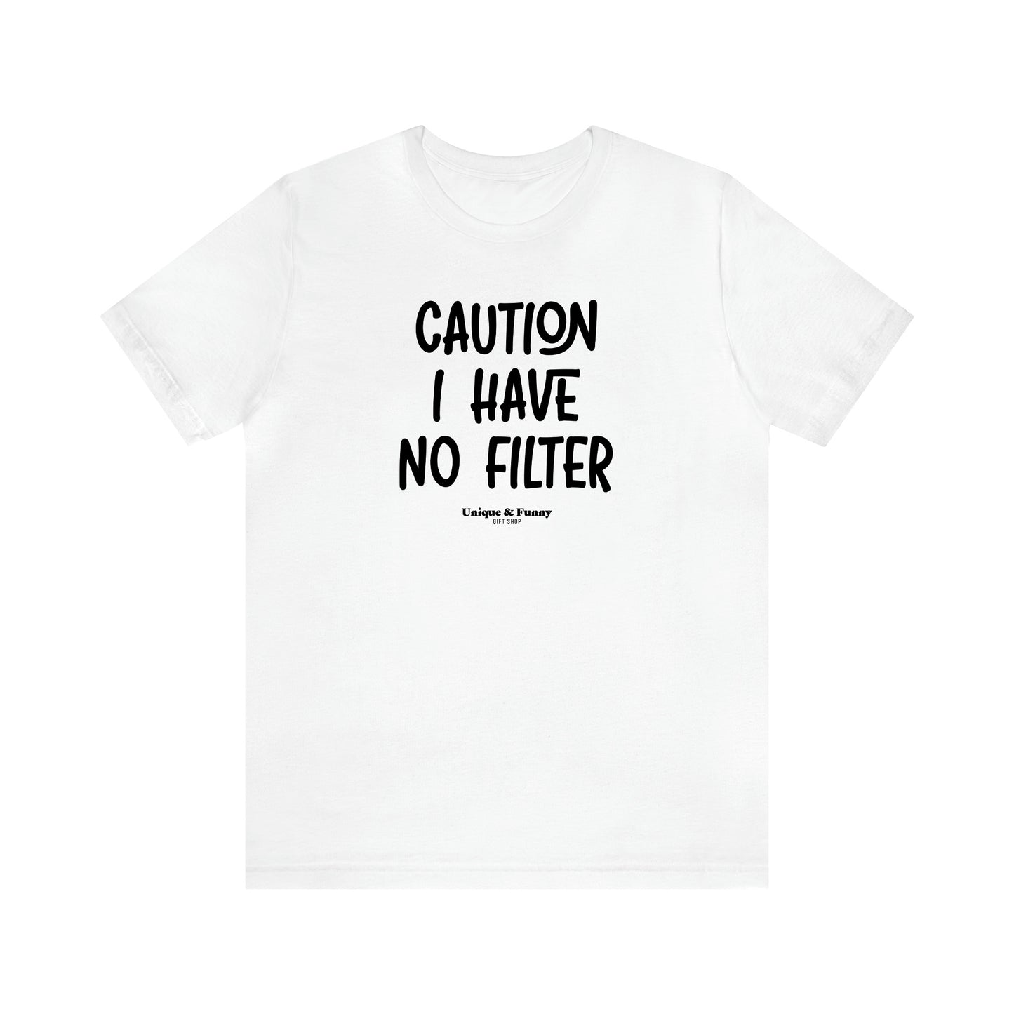 Women's T Shirts Caution I Have No Filter - Unique and Funny Gift Shop