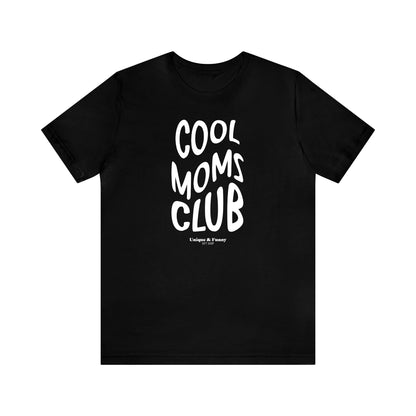 Funny Shirts for Women - Cool Moms Club - Women’s T Shirts