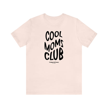 Funny Shirts for Women - Cool Moms Club - Women’s T Shirts