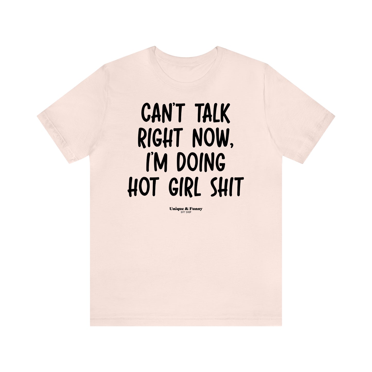 Funny Shirts for Women - Can't Talk Right Now, I'm Doing Hot Girl Shit - Women’s T Shirts