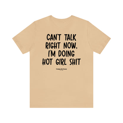 Funny Shirts for Women - Can't Talk Right Now, I'm Doing Hot Girl Shit - Women’s T Shirts