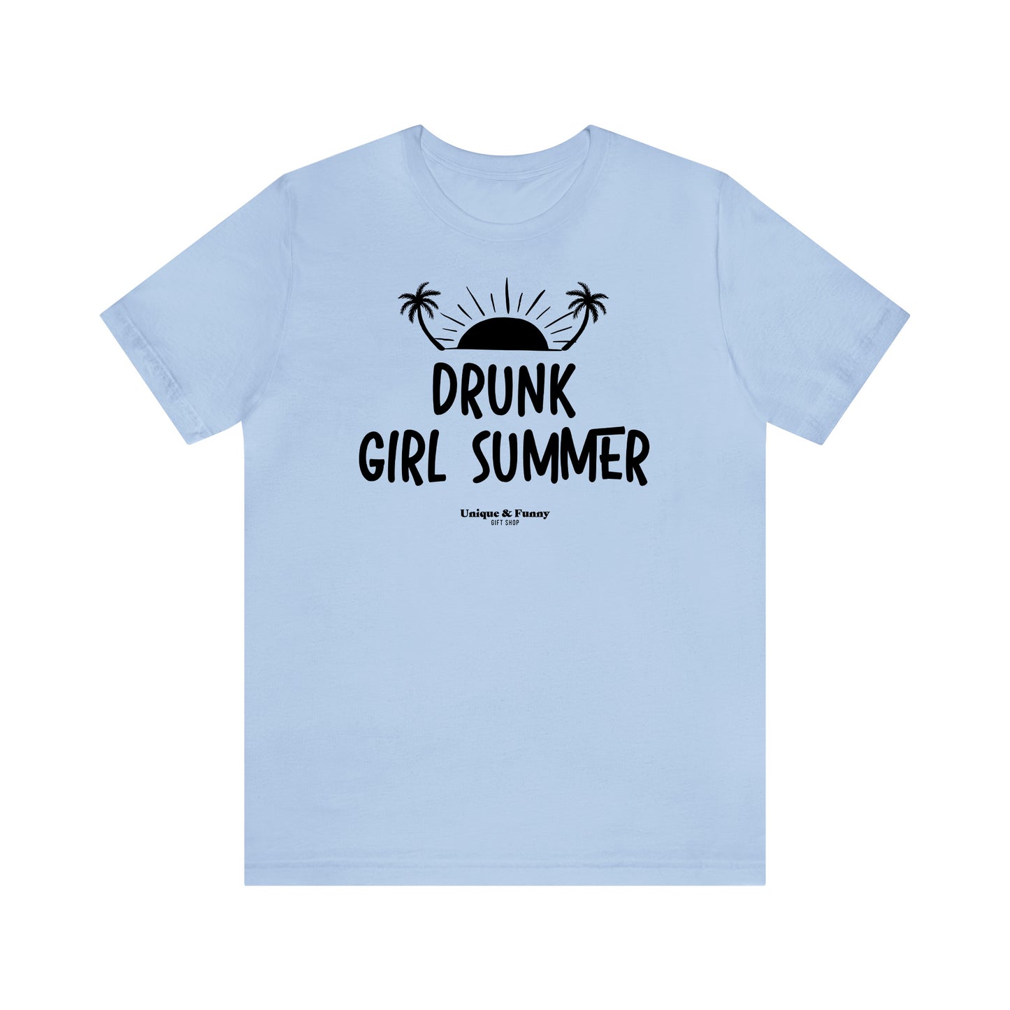 Funny Shirts for Women - Drunk Girl Summer - Women’s T Shirts