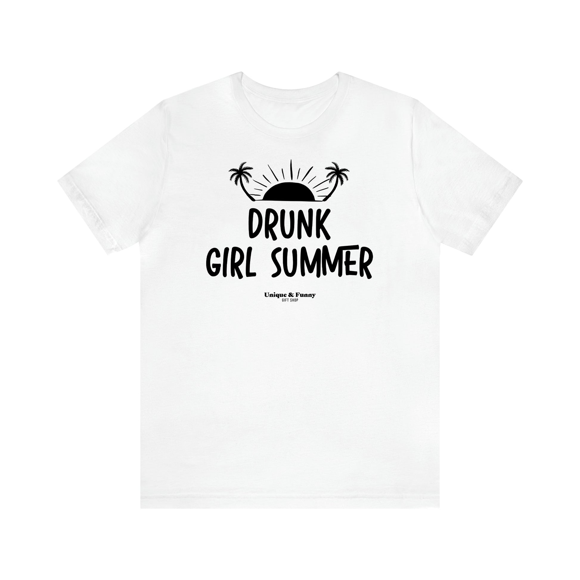 Women's T Shirts Drunk Girl Summer - Unique and Funny Gift Shop