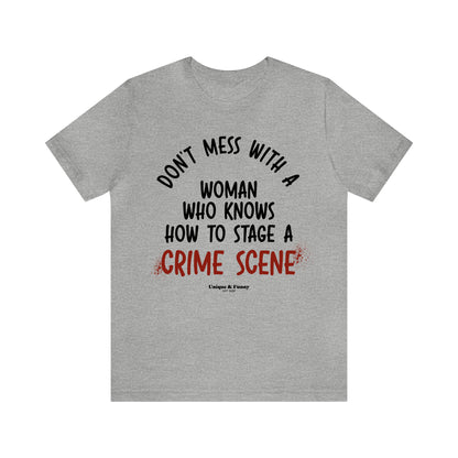 Funny Shirts for Women - Don't Mess With a Woman Who Knows How to Stage a Crime Scene - Women’s T Shirts