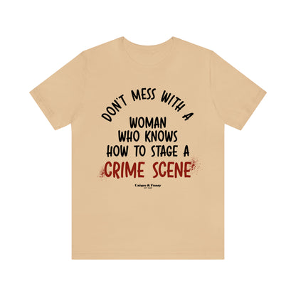 Funny Shirts for Women - Don't Mess With a Woman Who Knows How to Stage a Crime Scene - Women’s T Shirts