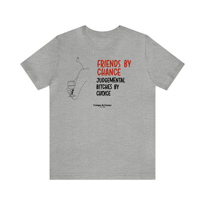 Funny Shirts for Women - Friends by Chance Judgemental Bitches by Choice - Women’s T Shirts