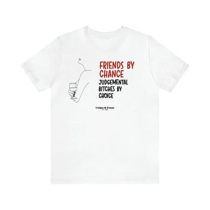 Women's T Shirts Friends by Chance Judgemental Bitches by Choice - Unique and Funny Gift Shop