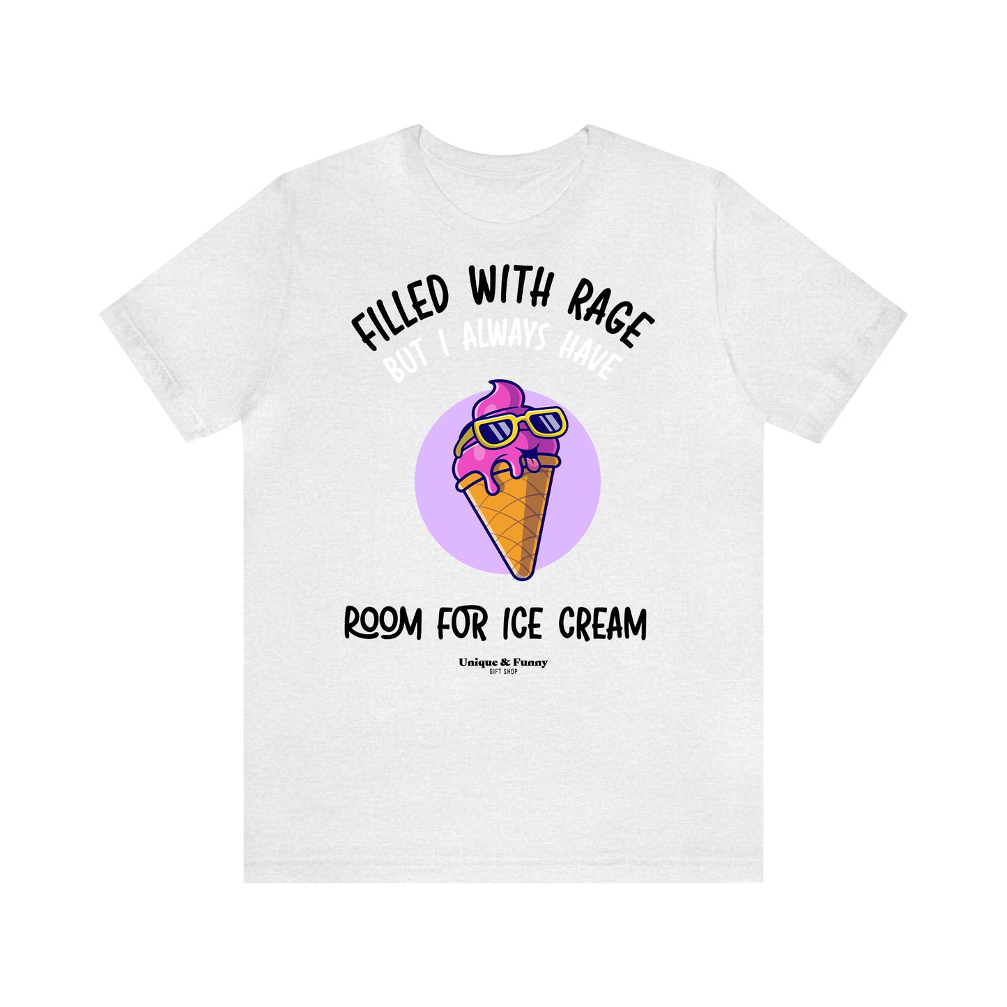 Funny Shirts for Women - Filled With Rage but I Always Have Room for Ice Cream - Women’s T Shirts