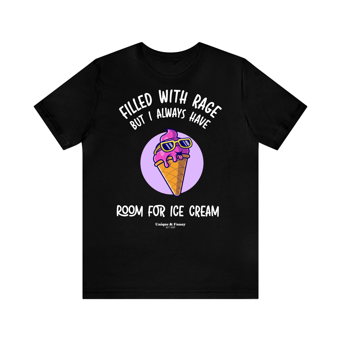 Funny Shirts for Women - Filled With Rage but I Always Have Room for Ice Cream - Women’s T Shirts