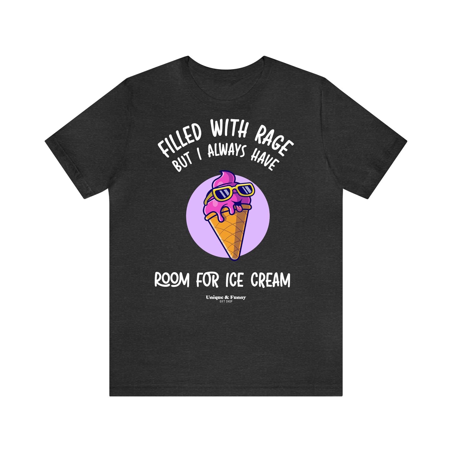 Funny Shirts for Women - Filled With Rage but I Always Have Room for Ice Cream - Women’s T Shirts