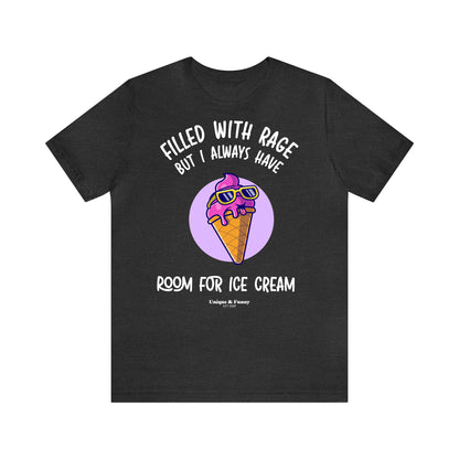 Funny Shirts for Women - Filled With Rage but I Always Have Room for Ice Cream - Women’s T Shirts