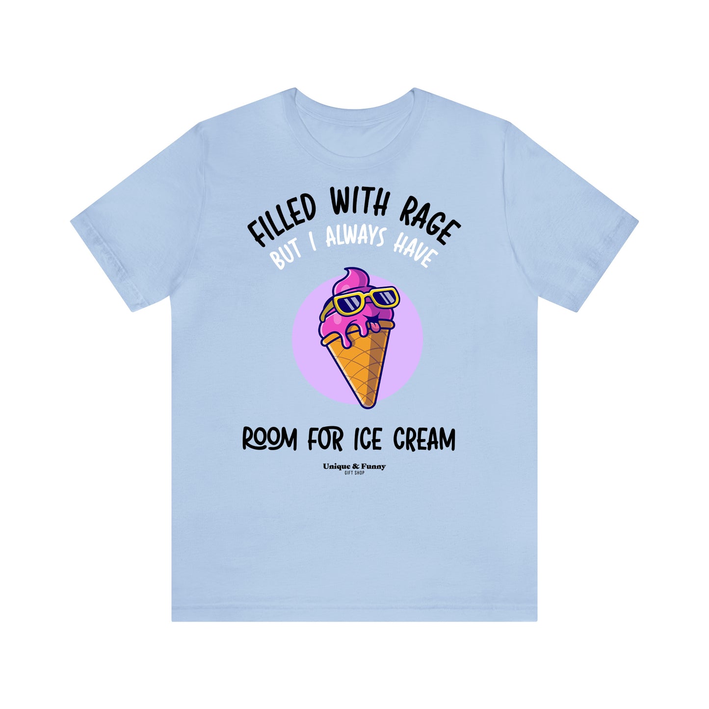 Funny Shirts for Women - Filled With Rage but I Always Have Room for Ice Cream - Women’s T Shirts