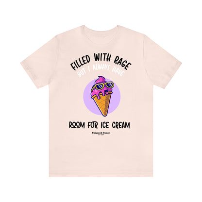 Funny Shirts for Women - Filled With Rage but I Always Have Room for Ice Cream - Women’s T Shirts