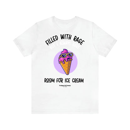 Women's T Shirts Filled With Rage but I Always Have Room for Ice Cream - Unique and Funny Gift Shop